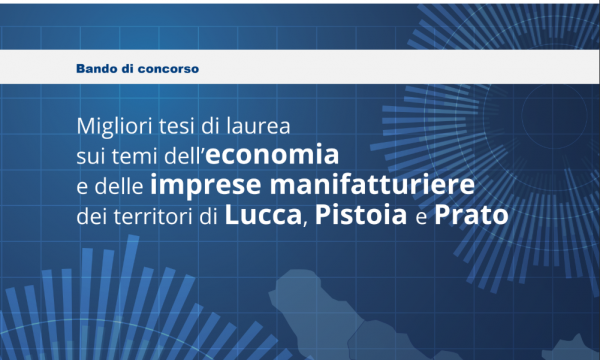 Premi alle migliori tesi di laurea sui temi dell&rsquo;economia e delle imprese manifatturiere dei territori di Lucca, Pistoia e Prato.